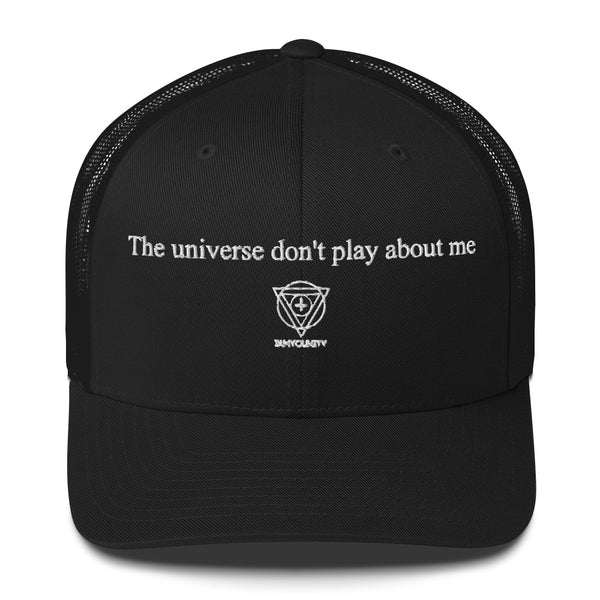 "The universe don't play about me" Trucker Cap